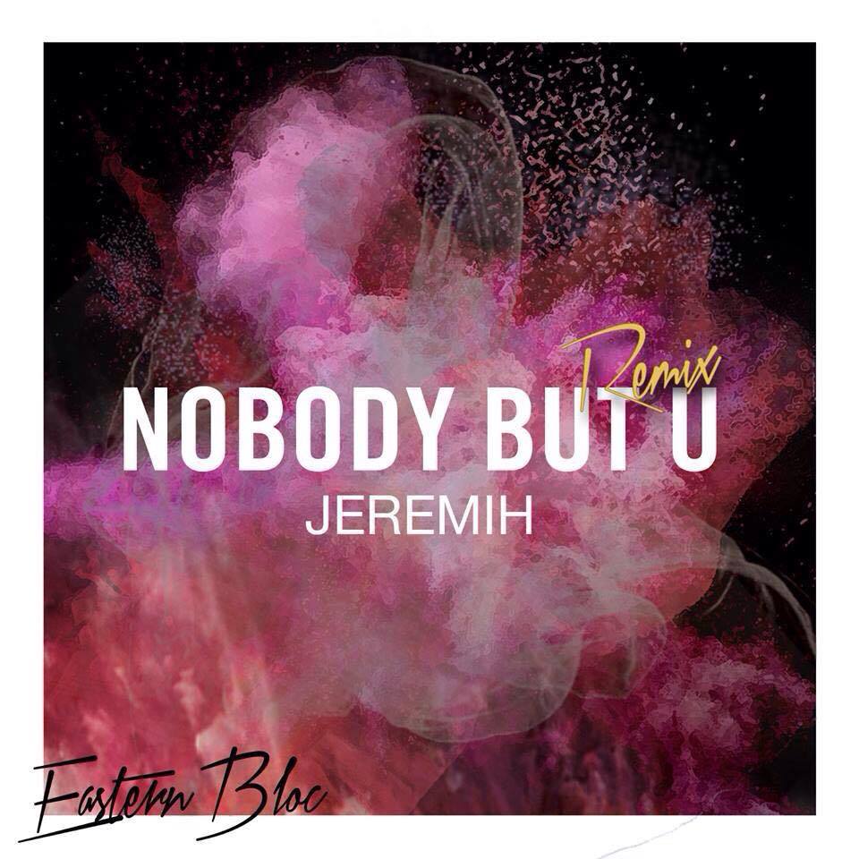 Jeremih – ‘Nobody But You’ (Eastern Bloc Remix)