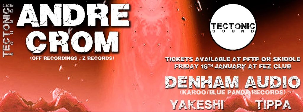 Event Preview: Tectonic Sound Presents ANDRE CROM (plus mix by TIPPA)