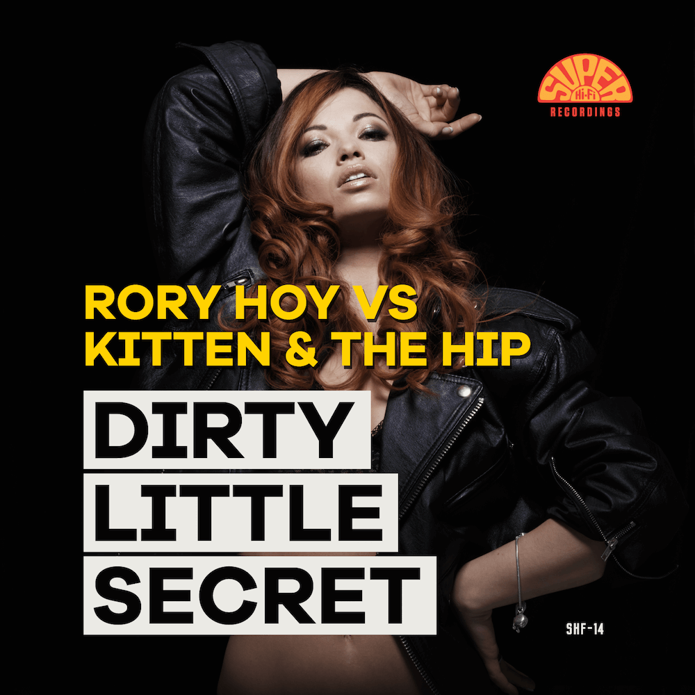Rory Hoy vs. Kitten & The Hip – Dirty Little Secret (Super Hi-Fi Recordings)