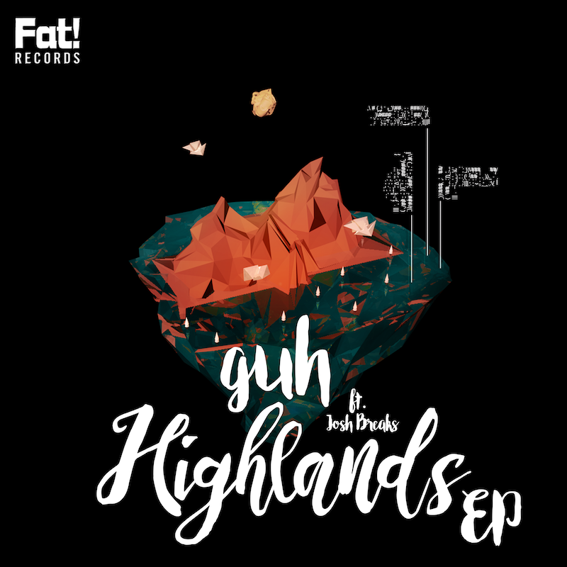 Guh – Highlands EP Ft. Josh Breaks [Fat! Records]