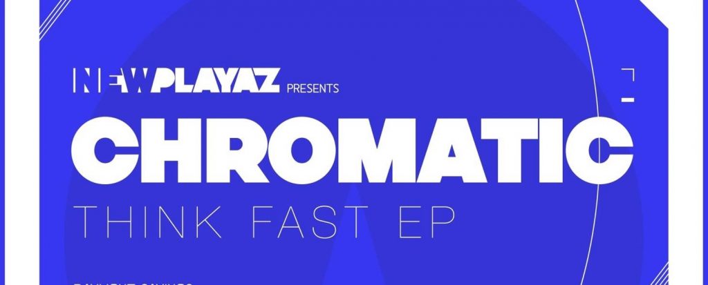 Chromatic – Think Fast EP